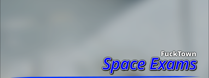 Fuck Town: Space Exams