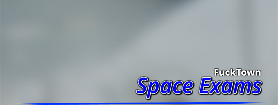 Fuck Town: Space Exams